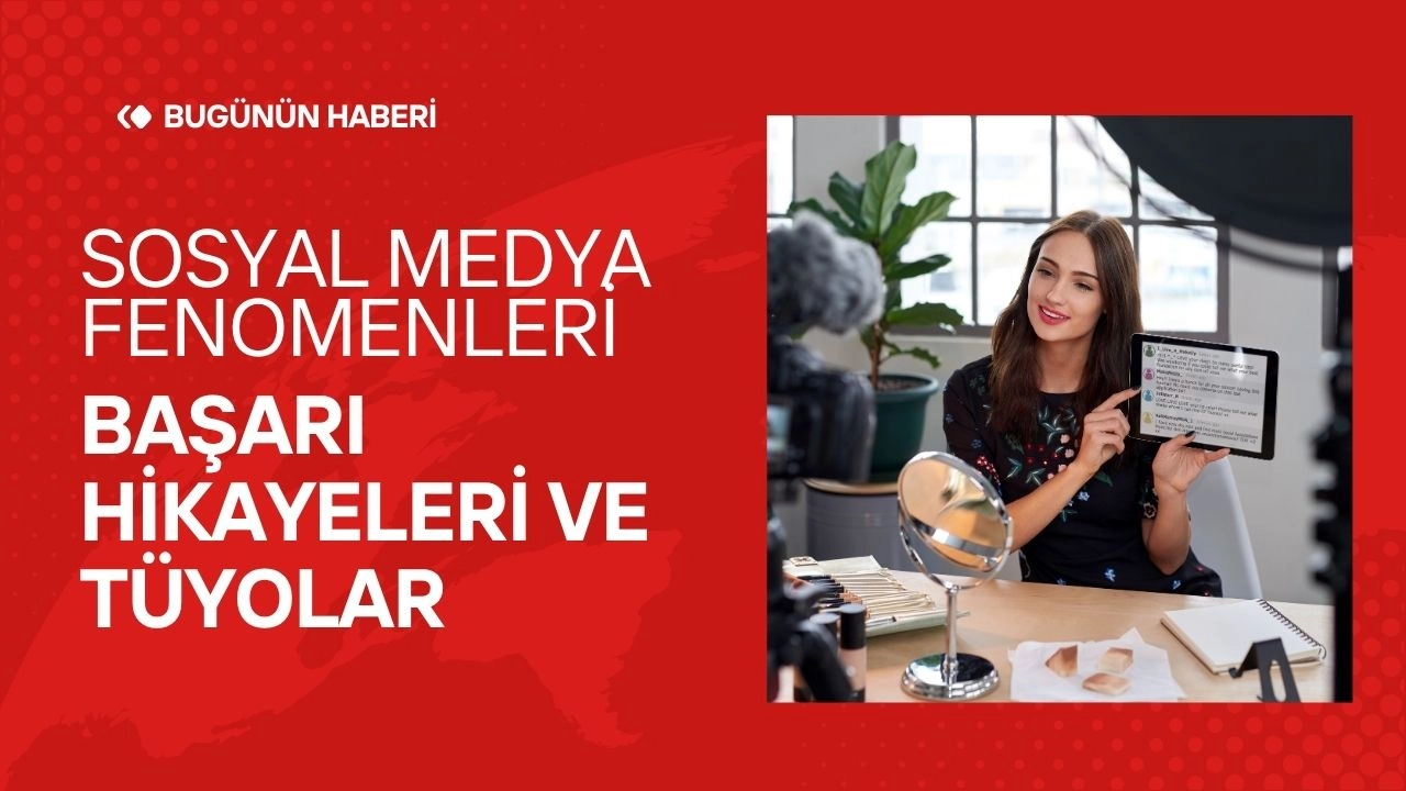 Sosyal Medya Fenomenlerinin Başarı Hikayeleri ve Tüyolar  