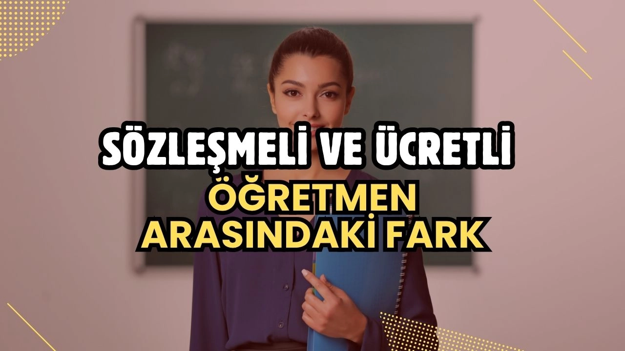 Sözleşmeli ve Ücretli Öğretmenlik! Farklar ve Detaylı Karşılaştırma