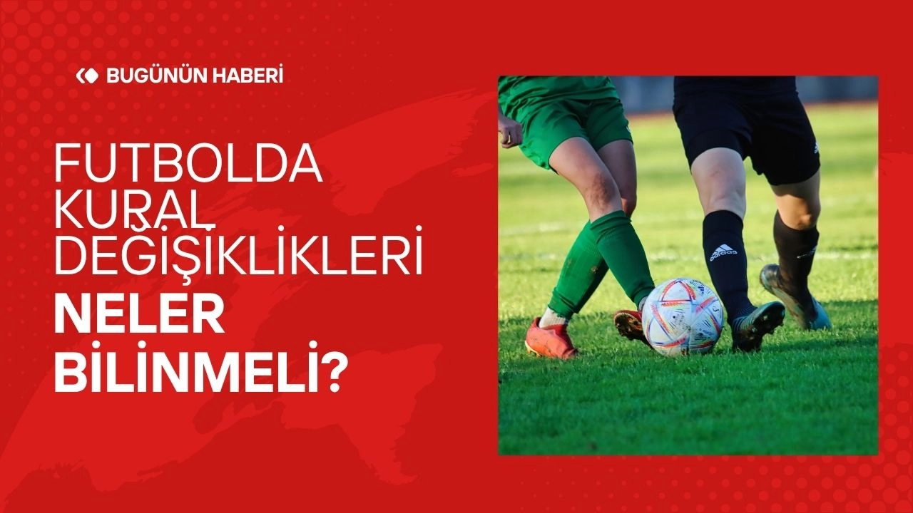 Futbolda Kural Değişiklikleri! Neler Bilinmeli?