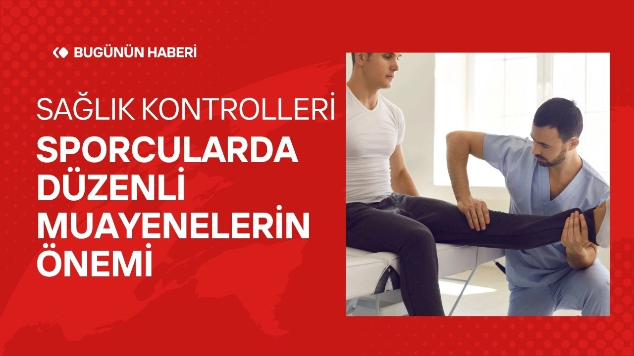 Sağlık Kontrolleri! Sporcularda Düzenli Muayenelerin Önemi