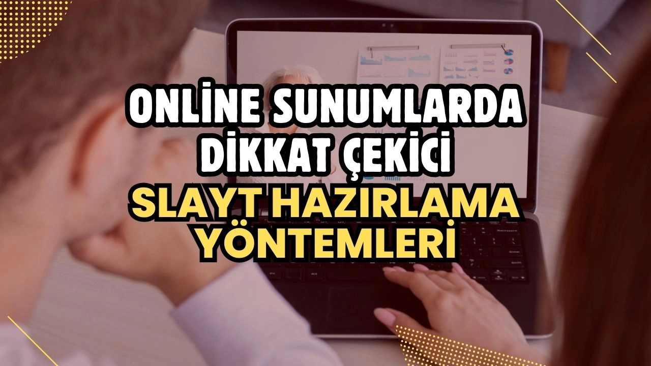 Online Sunumlarda Dikkat Çekici Slayt Hazırlama Yöntemleri