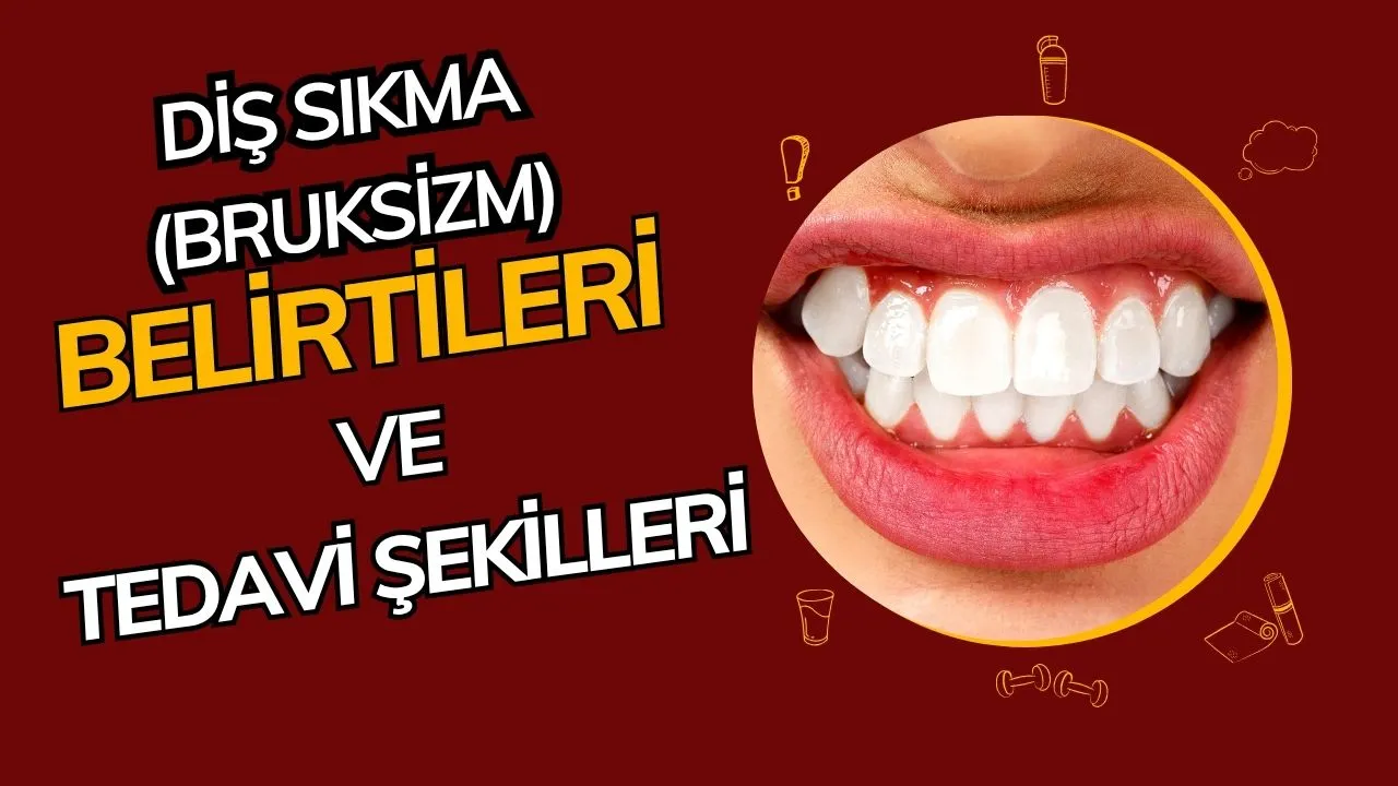 Diş Sıkma (Bruksizm): Nedenleri ve Başlıca Tedavi Yöntemleri