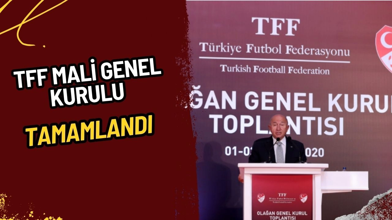 TFF Mali Genel Kurulu Tamamlandı: İbrahim Hacıosmanoğlu Yönetimi İbra Edildi!