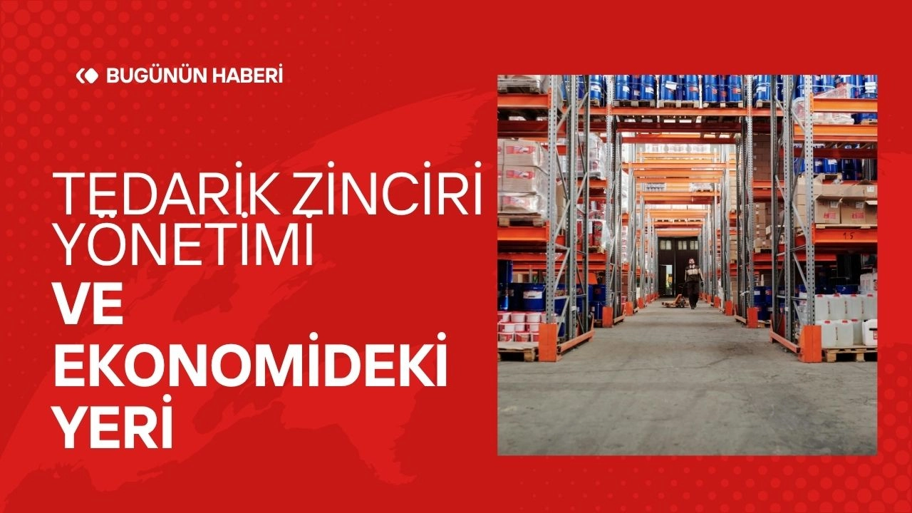 Tedarik Zinciri Yönetimi ve Ekonomideki Yeri  