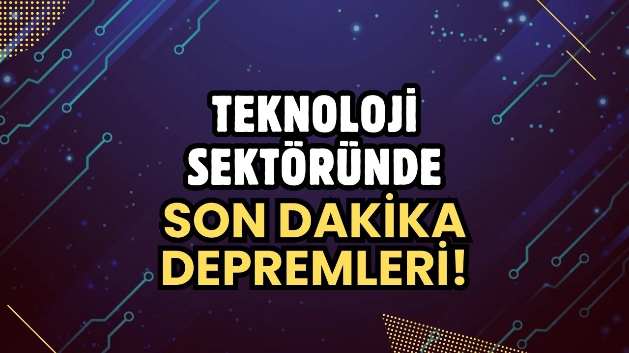 Teknoloji Sektöründe Son Dakika Depremleri!