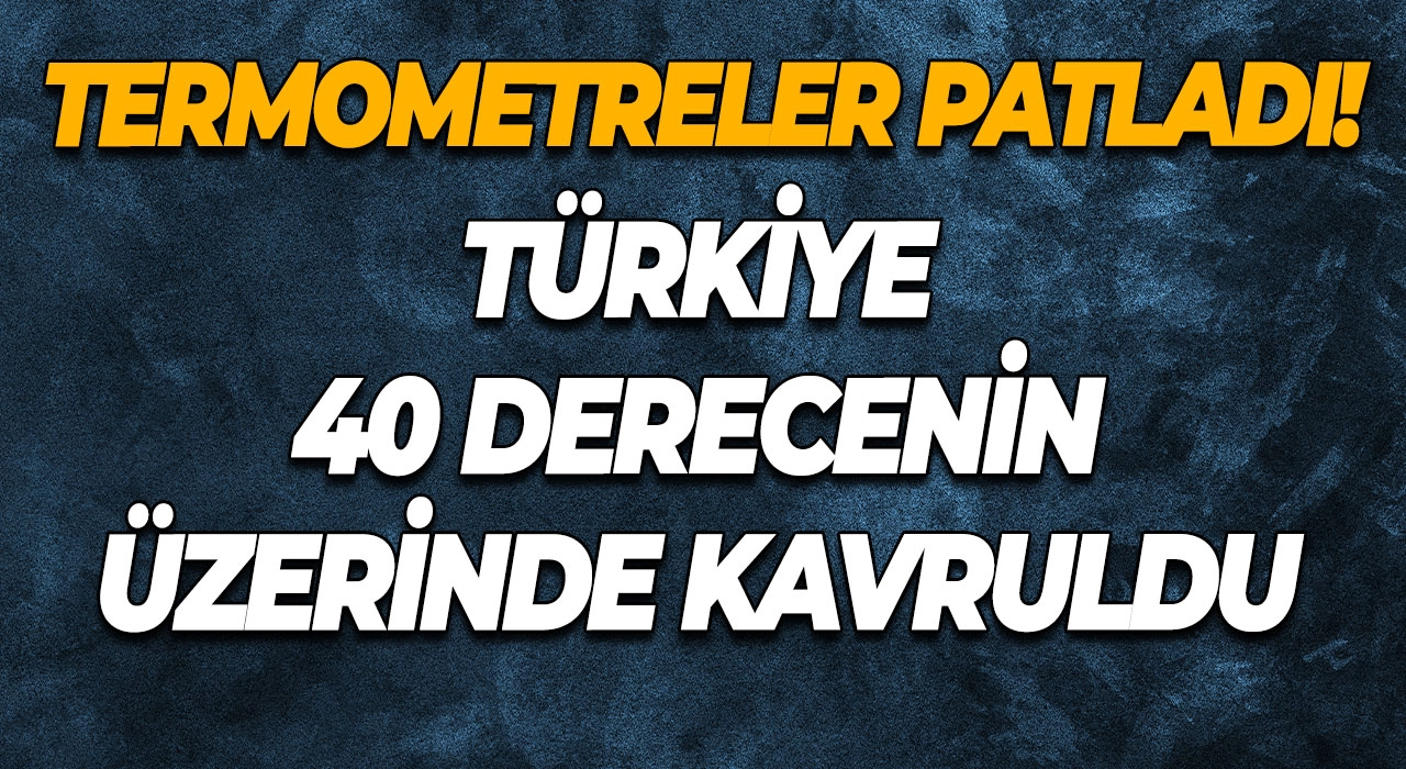 Termometreler Patladı! Türkiye 40 Derecenin Üzerinde Kavruldu