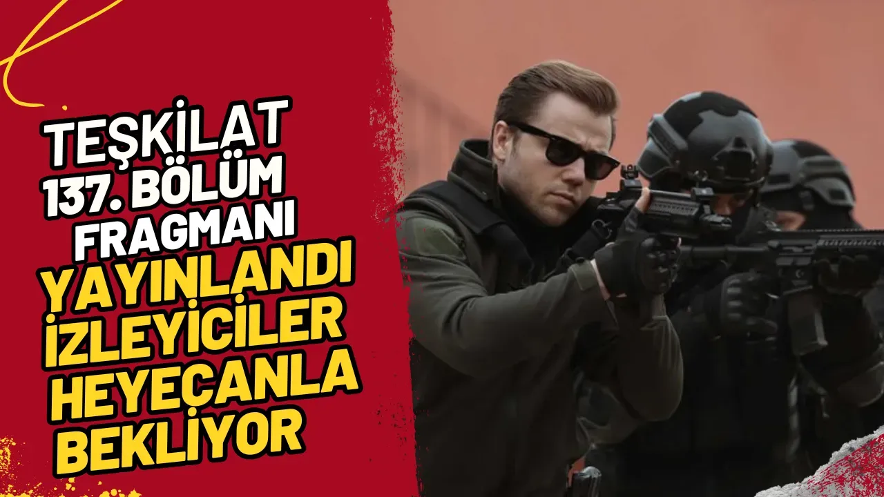 Image for Teşkilat 137. Bölüm Fragmanı Yayınlandı İzleyiciler Heyecanla Bekliyor