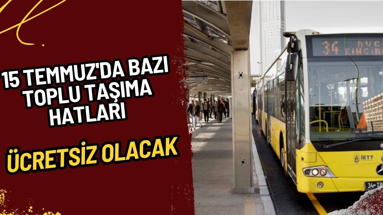 15 Temmuz'da Bazı Toplu Taşıma Hatları Ücretsiz Olacak!