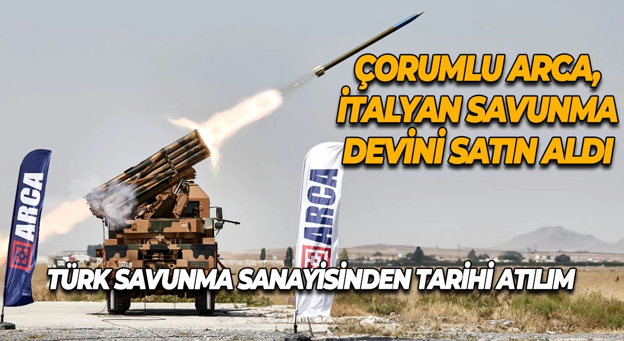 Türk Savunma Sanayisinden Tarihi Atılım Çorumlu ARCA, İtalyan Savunma Devini Satın Aldı