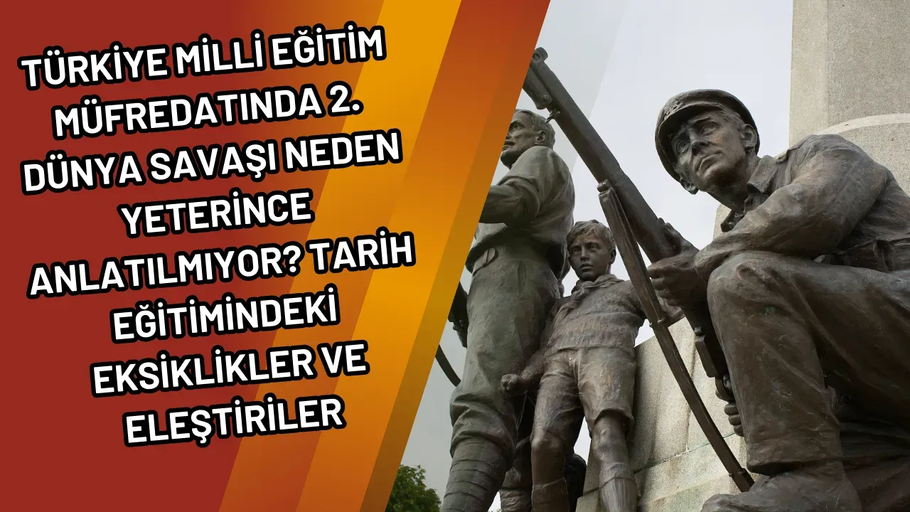 Image for Türkiye Milli Eğitim Müfredatında 2. Dünya Savaşı Neden Yeterince Anlatılmıyor? Tarih Eğitimindeki Eksiklikler ve Eleştiriler