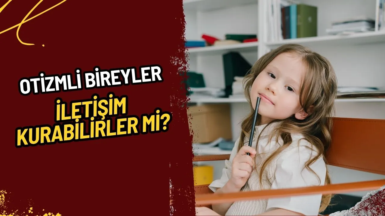 Otizmliler İletişim Kuramaz mı? Bilinen Yanlışlar ve Etkili İletişim Yolları