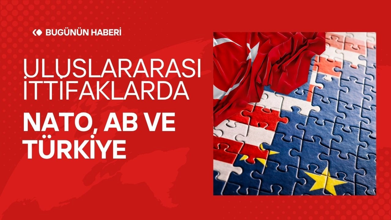 Uluslararası İttifaklar! NATO, AB ve Türkiye