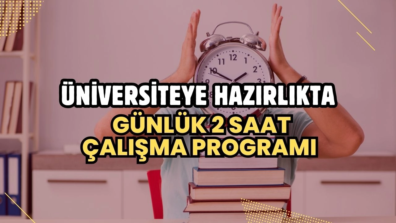 Üniversiteye Hazırlıkta Günlük 2 Saat Çalışma Programı