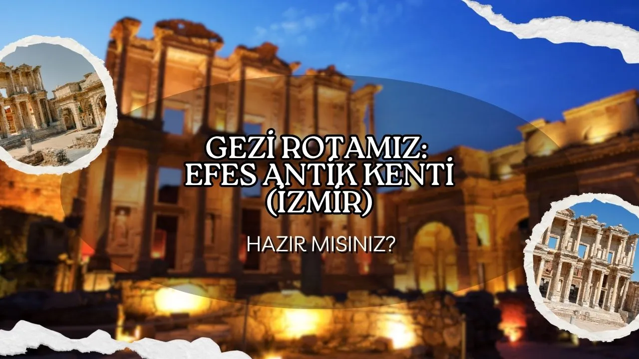 Tarihin Kalbine Yolculuk: Efes Antik Kenti ve İzmir'de Büyüleyici Bir Gezi Rotası!