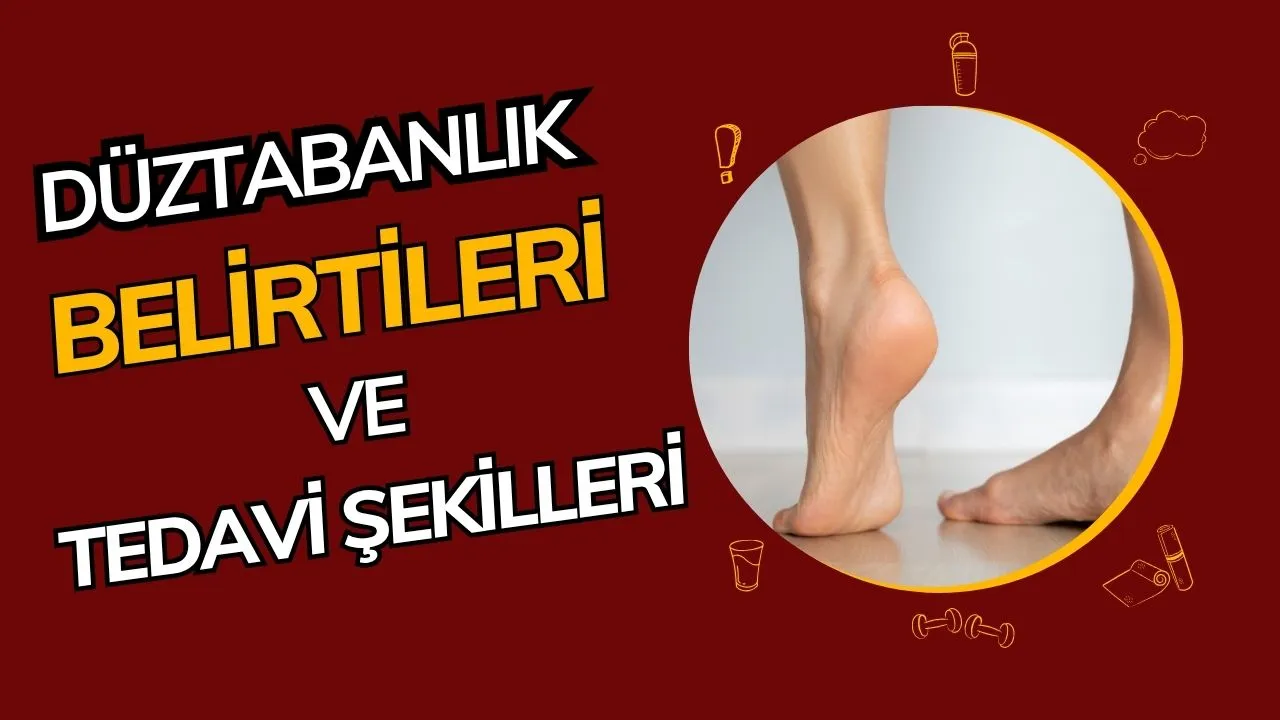 Düztabanlık: Ayak Ağrısı ve Yürüyüş Bozukluğunun Arkasındaki Neden