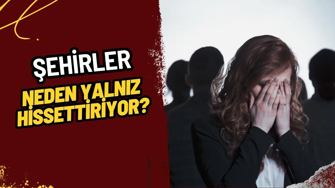 Şehirler Neden Bu Kadar Yalnız Hissettiriyor? Kalabalıkların İçindeki Yalnızlığın Anatomisi