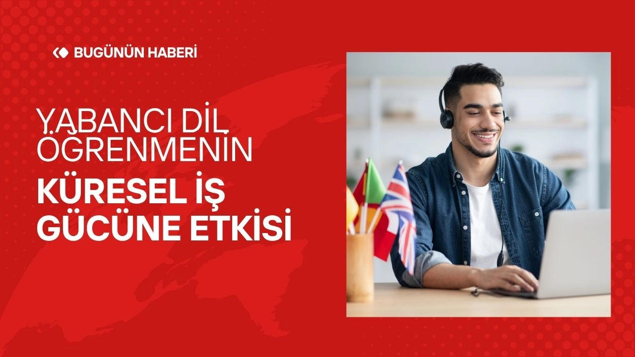 Yabancı Dil Öğrenmenin Küresel İş Gücüne Etkisi