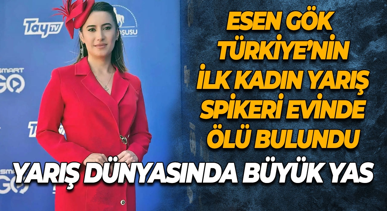 Yarış Dünyasında Büyük Yas Esen Gök Türkiye’nin İlk Kadın Yarış Spikeri Evinde Ölü Bulundu