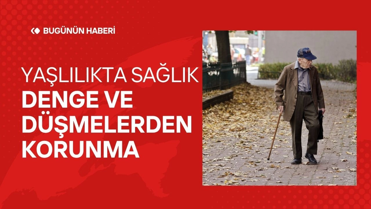 Yaşlılıkta Sağlık! Denge ve Düşmelerden Korunma