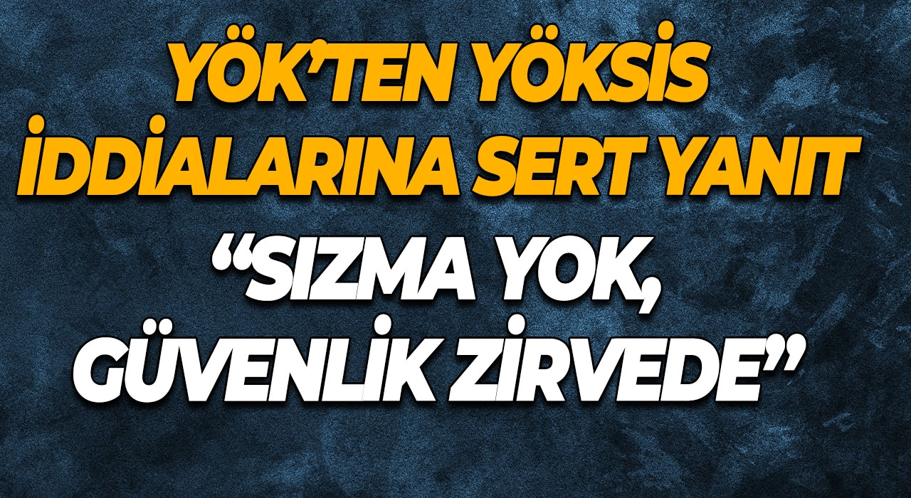 YÖK’ten YÖKSİS İddialarına Sert Yanıt “Sızma Yok, Güvenlik Zirvede”