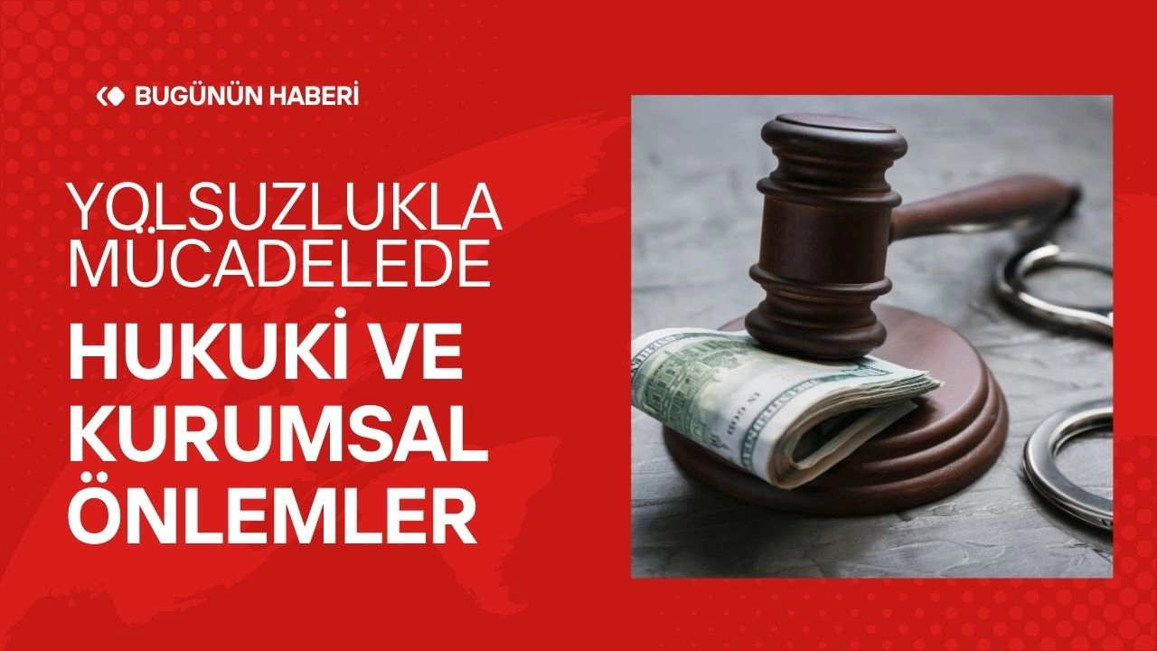 Yolsuzlukla Mücadelede Hukuki ve Kurumsal Önlemler  