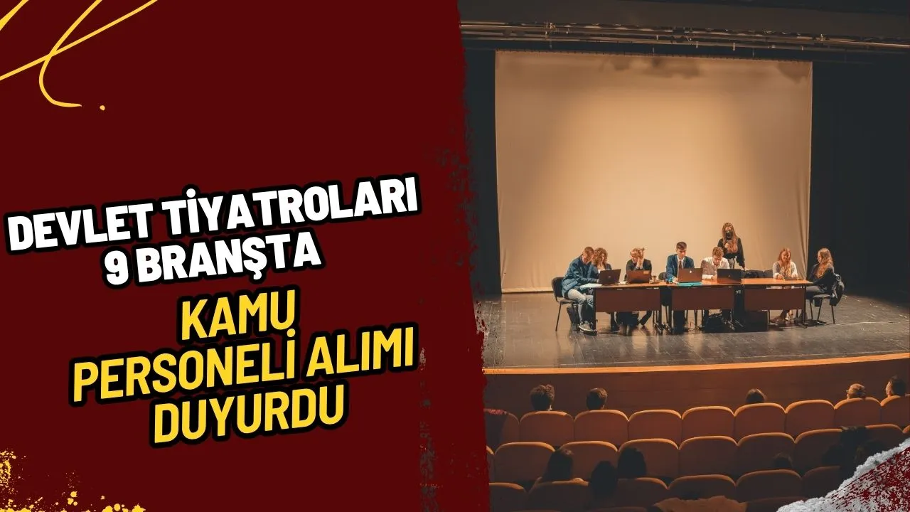 Devlet Tiyatroları 9 Branşta Kamu Personeli Alımı Duyurdu Başvuru Rehberi ve Detaylar!