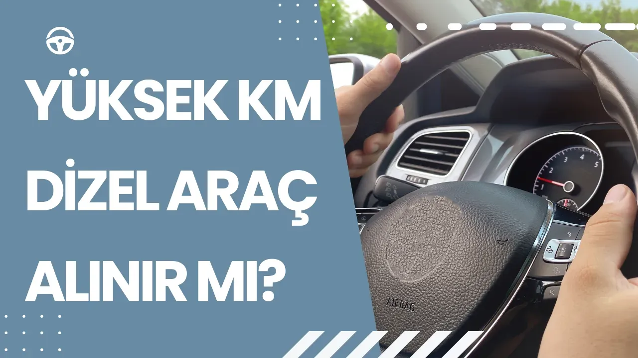 Image for Yüksek Kilometreli Dizel Araç Alınır mı? İşte Bilmeniz Gerekenler!
