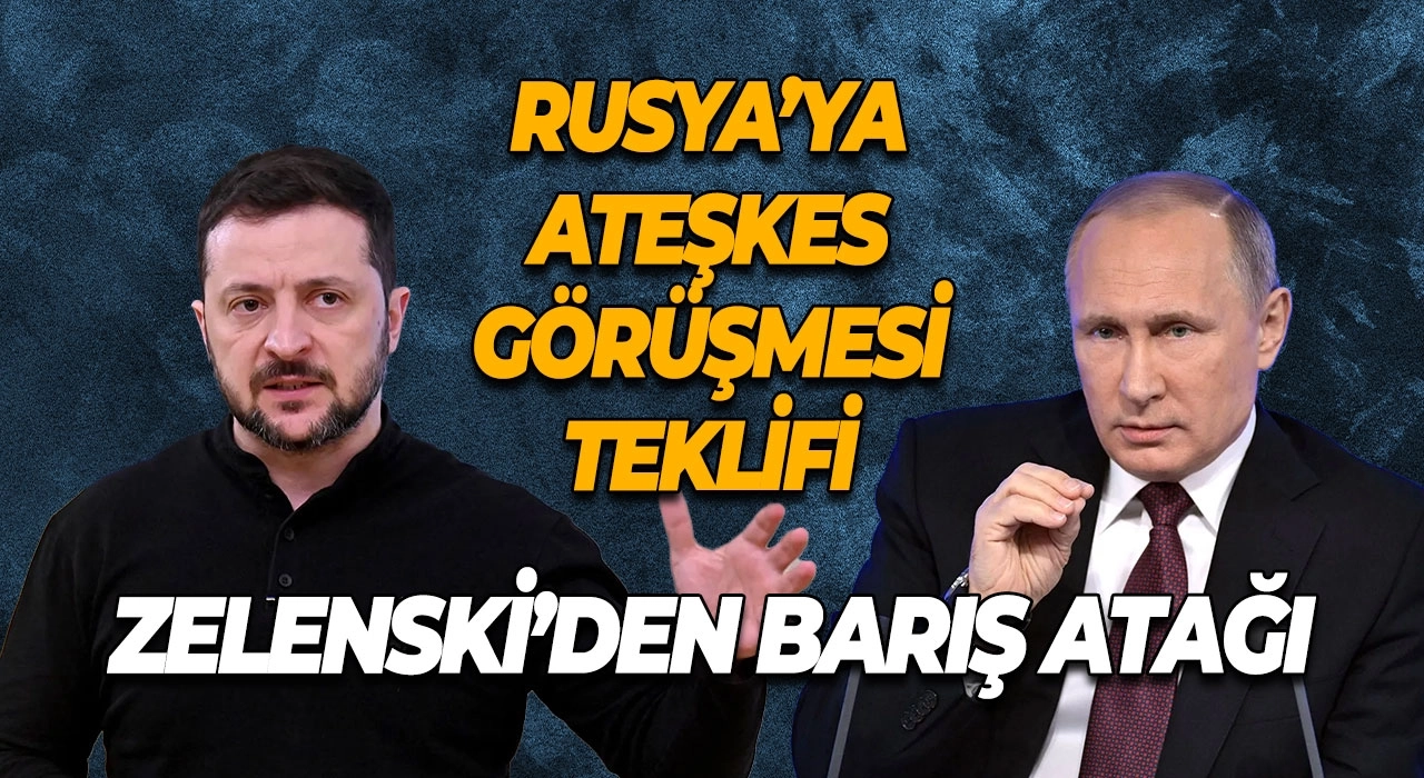 Zelenski’den Barış Atağı Rusya’ya Ateşkes Görüşmesi Teklifi