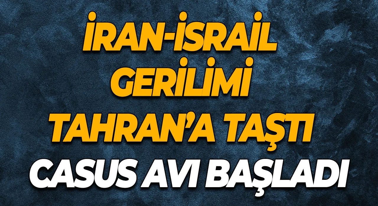 İran-İsrail Gerilimi Tahran’a Taştı Sokaklarda Casus Avı Başladı