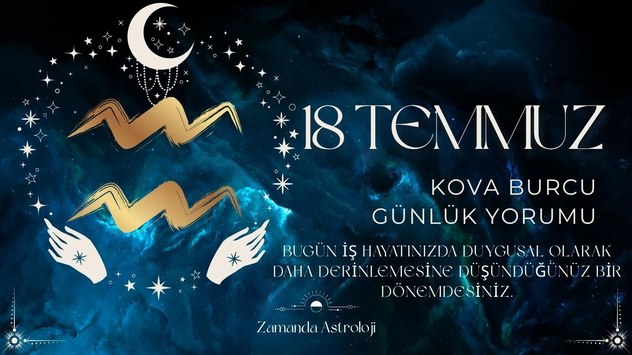 18 Temmuz Kova Burcu Yorumu