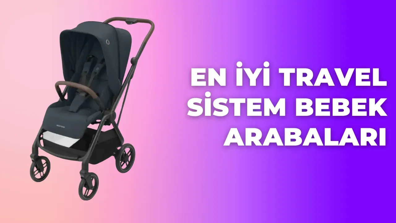2025'in En İyi Travel Sistem Bebek Arabaları Konfor ve Güvenlik Bir Arada