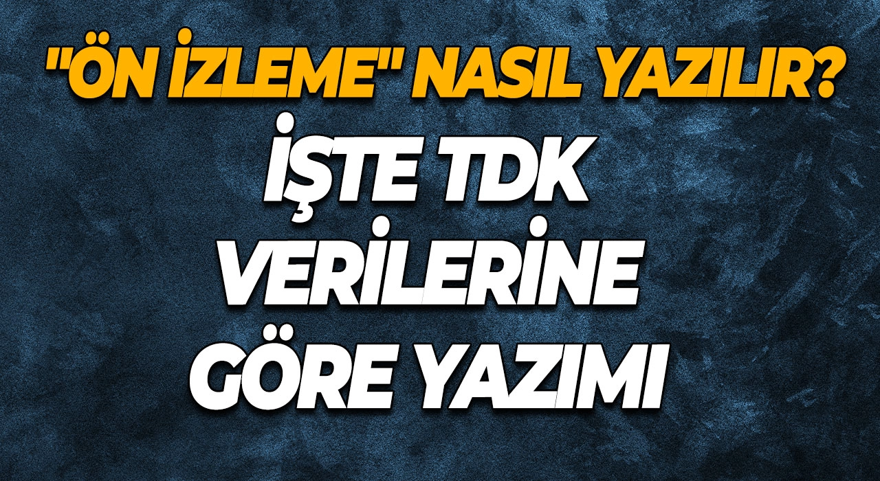 "Ön İzleme" Nasıl Yazılır? İşte TDK Verilerine Göre Yazımı
