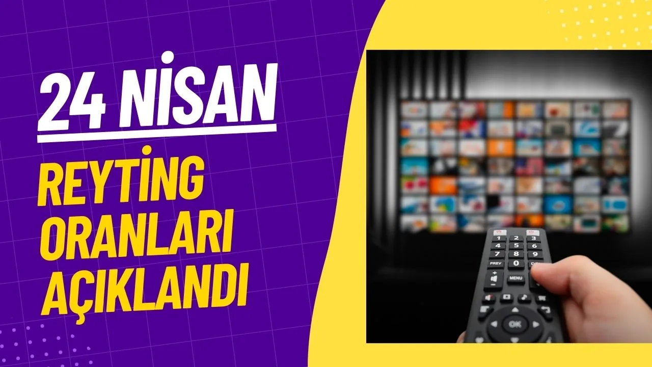 24 Nisan 2025 Reyting Sonuçları Açıklandı! Zirvede Kim Var?