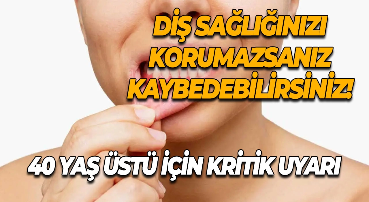 40 Yaş Üstü İçin Kritik Uyarı Diş Sağlığınızı Korumazsanız Kaybedebilirsiniz!