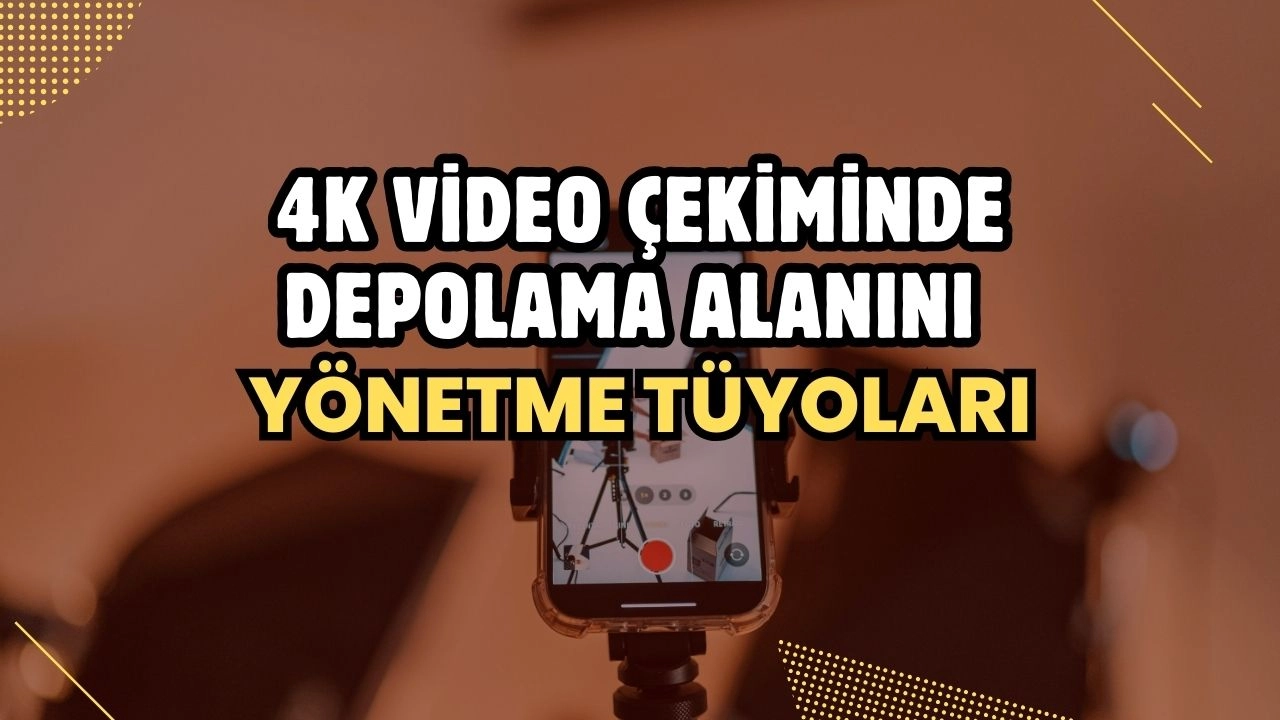 4K Video Çekiminde Depolama Alanını Yönetme Tüyoları