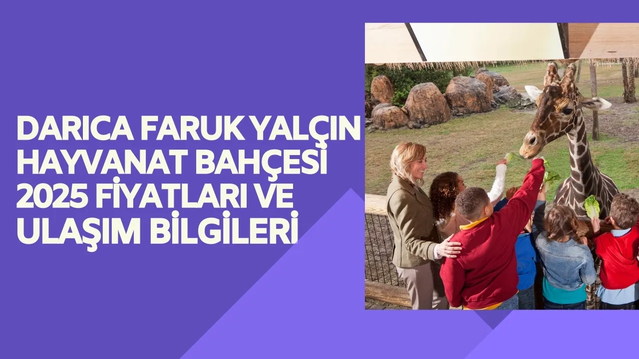 Darıca Faruk Yalçın Hayvanat Bahçesi 2025 Fiyatları ve Ulaşım Bilgileri