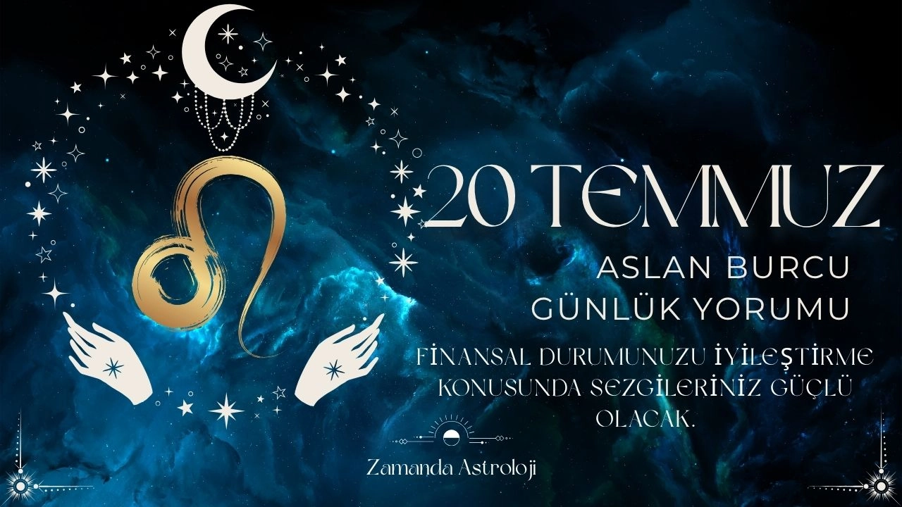20 Temmuz Aslan Burcu Yorumu