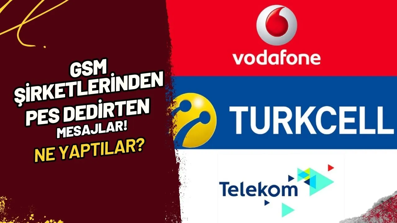 GSM Şirketlerinden Pes Dedirten Mesajlar! Ne Yaptılar?