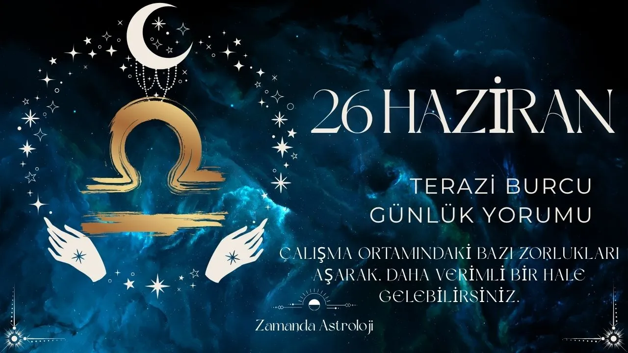 26 Haziran Terazi Burcu Yorumu
