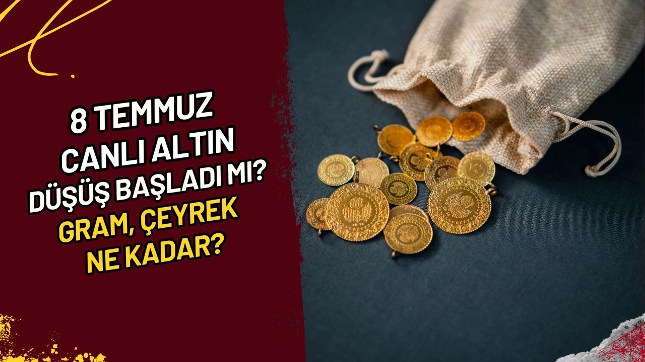 8 Temmuz Canlı Altın Düşüş Başladı mı? Gram, Çeyrek Ne Kadar?
