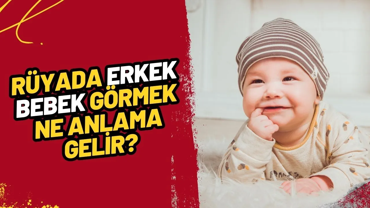 Rüyada Erkek Bebek Görmek Ne Anlama Gelir? İşte En Detaylı Rüya Yorumları!