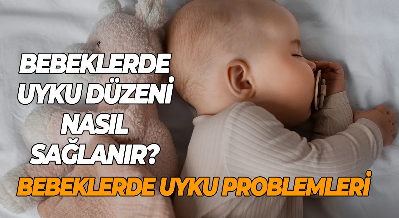 Bebeklerde Uyku Problemleri Bebeklerde Uyku Düzeni Nasıl Sağlanır?