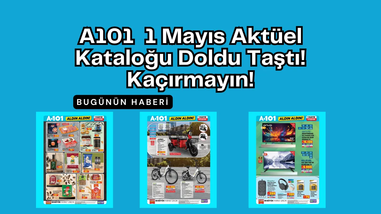 A101 1 Mayıs 2025 Aktüel İndirimleri Başladı mı? Kaçırmayın!