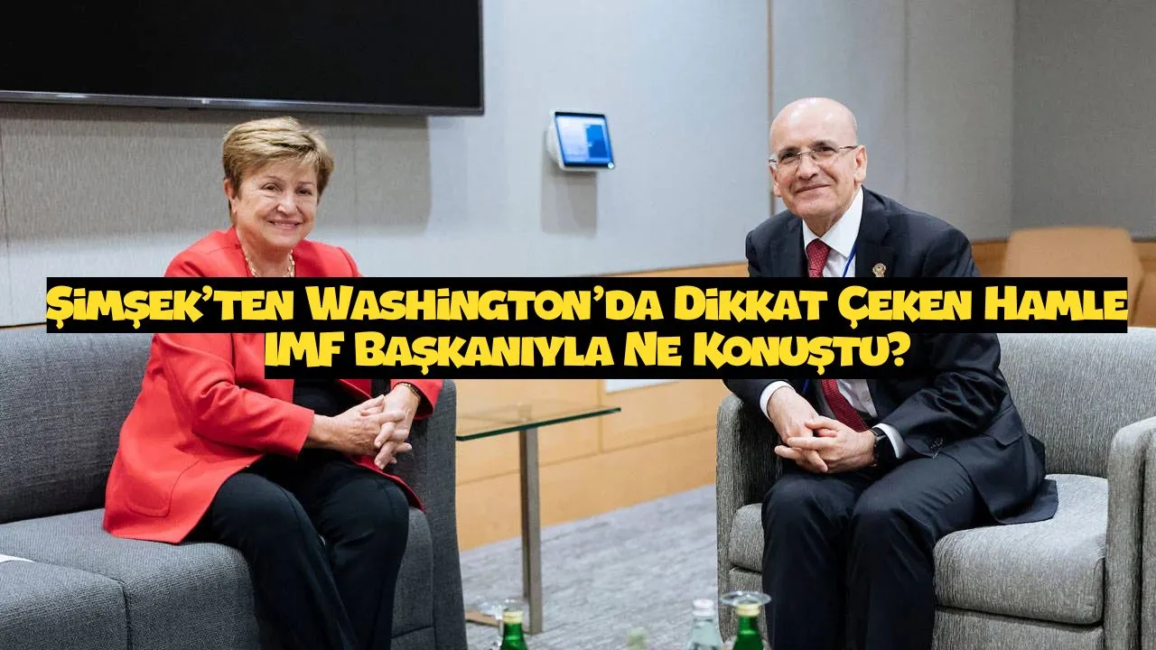 Şimşek’ten Washington’da Dikkat Çeken Hamle: IMF Başkanıyla Ne Konuştu? (işte detaylar...)