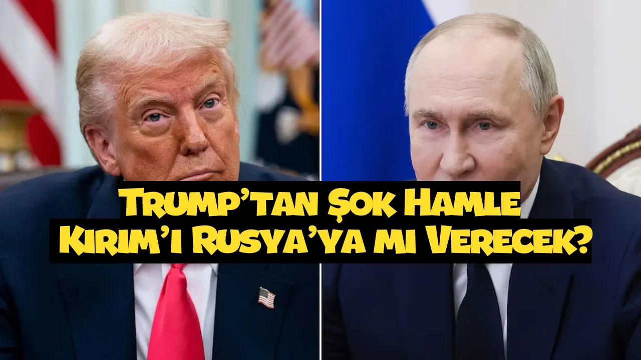 Trump'tan Şok Hamle: Kırım'ı Rusya'ya mı Verecek? (işte detaylar...)