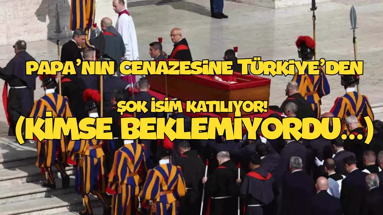 Papa Franciscus Cenazesine Türkiye’den Kimsenin BEKLEMEDİĞİ O İSİM KATILIYOR! (şaşıracaksınız..)