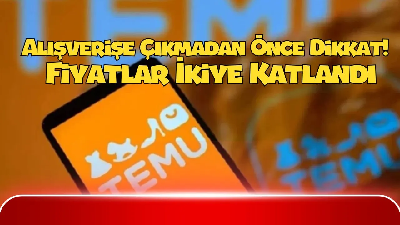 Temu Fiyatları İKİYE KATLANDI! Temu Krizi Büyüyor: Tüketici Zamla, Pazar Güveniyle Sarsıldı (işte detaylar...)