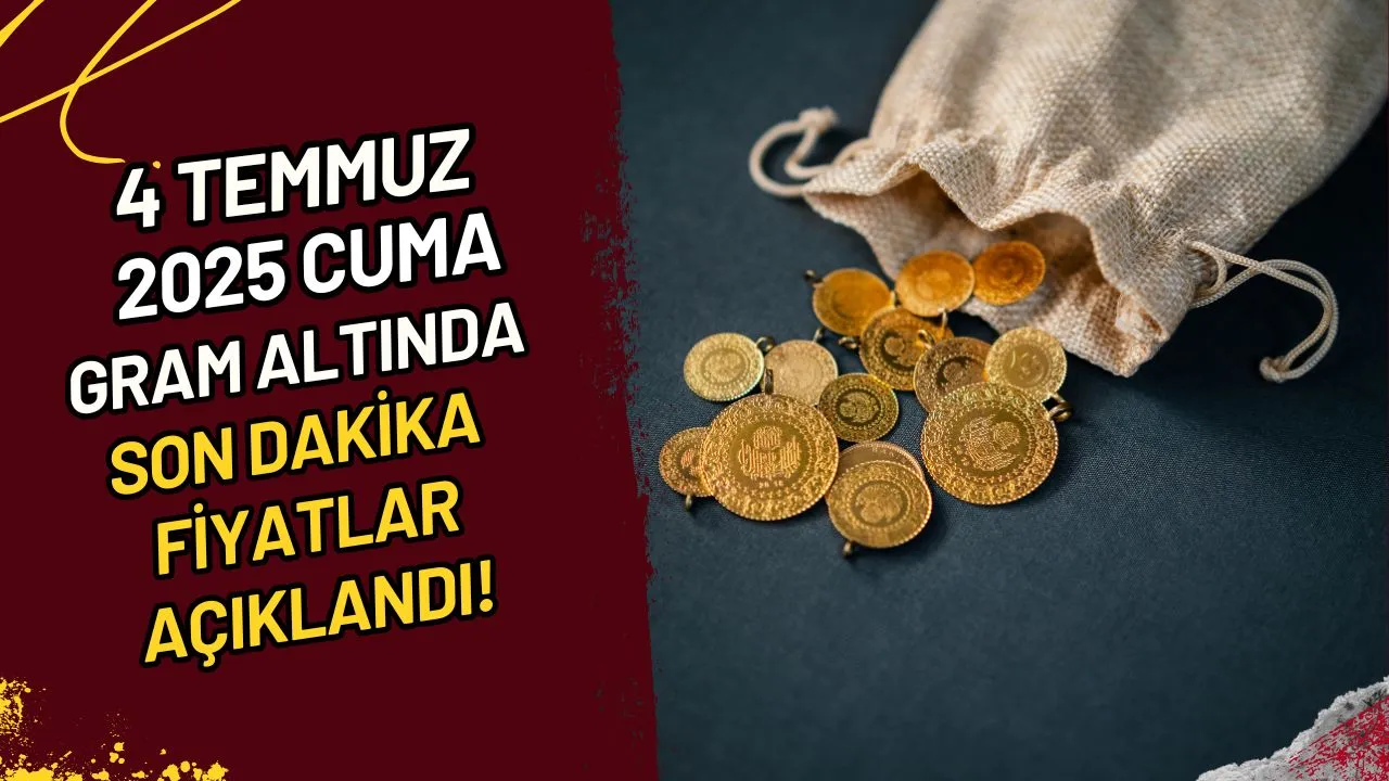 4 Temmuz 2025 Cuma Gram Altında Son Dakika Fiyatlar Açıklandı!