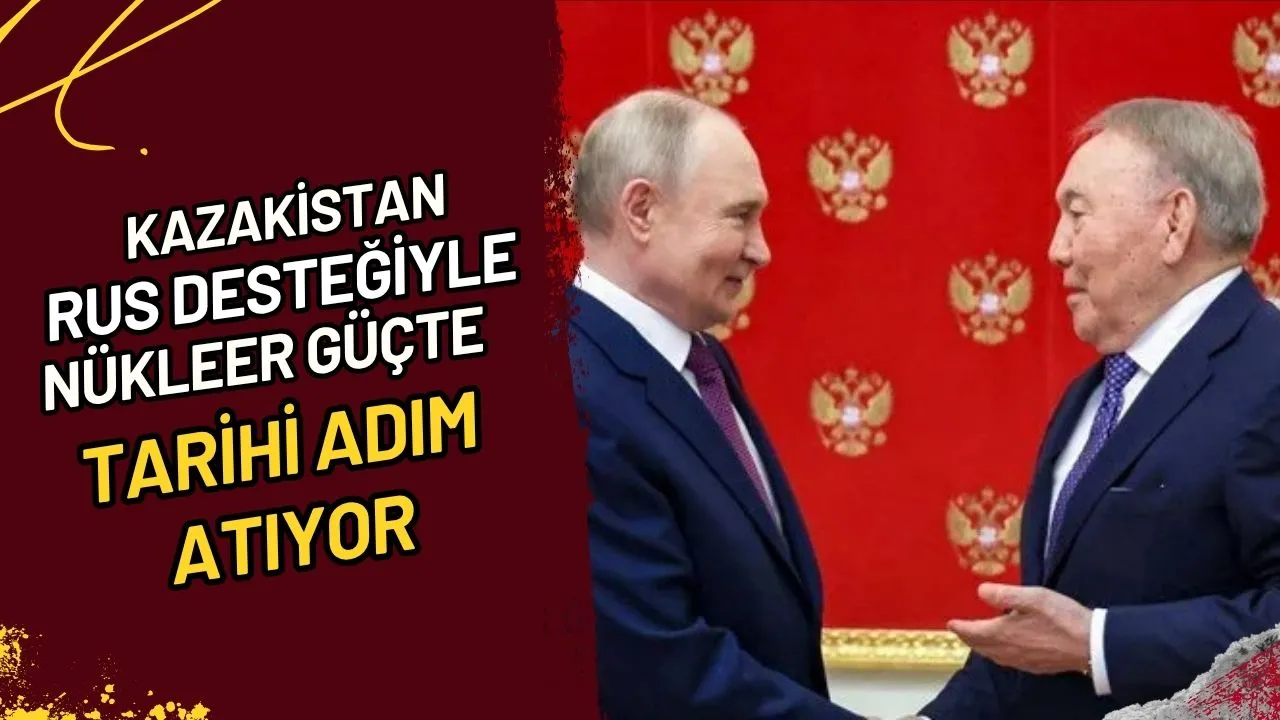 Kazakistan Rus Desteğiyle Nükleer Güçte Tarihi Adım Atıyor