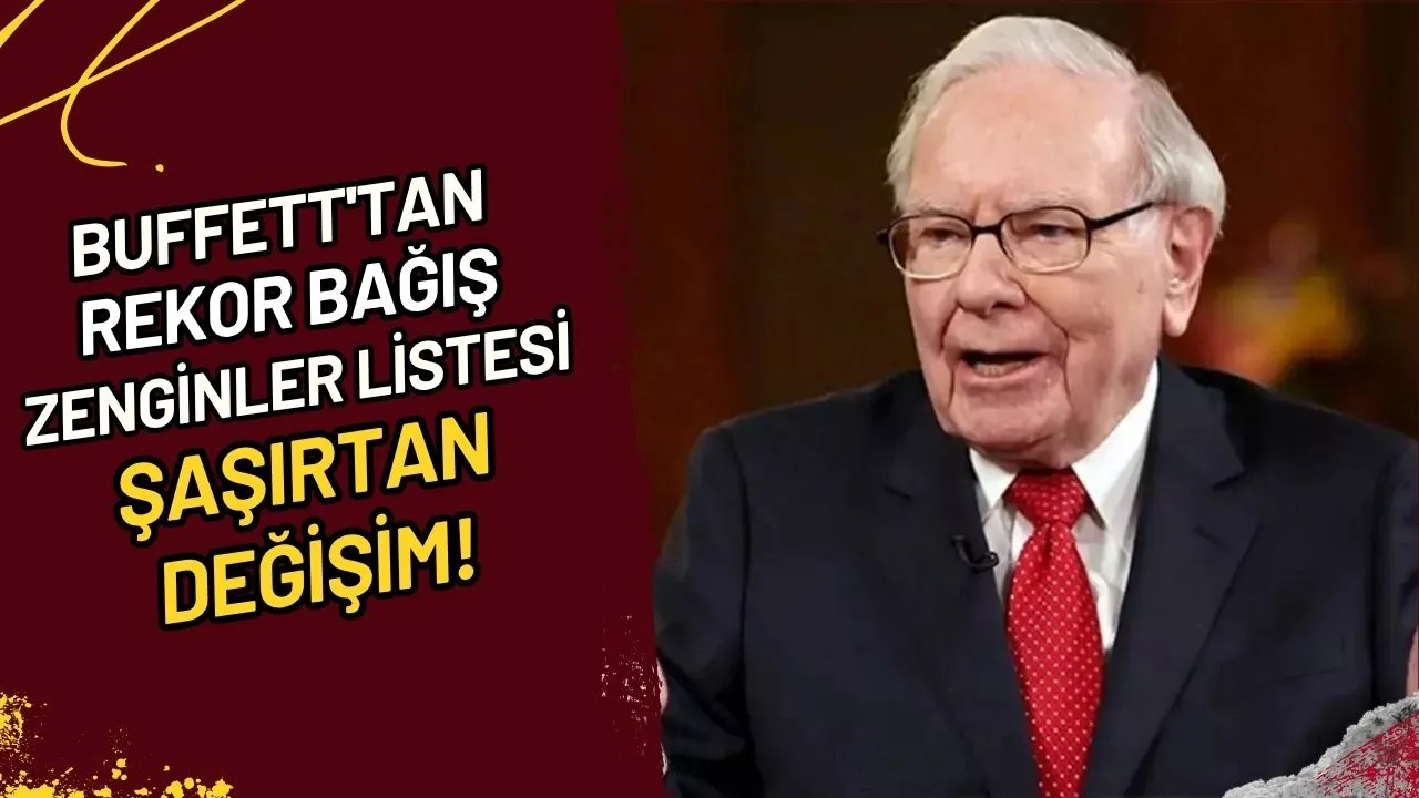 Buffett'tan Rekor Bağış Zenginler Listesi Şaşırtan Değişim!